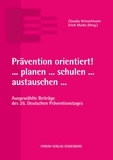 Claudia Heinzelmann et Erich Marks - Prävention orientiert! ... planen ... schulen ... austauschen ... - Ausgewählte Beiträge des 26. Deutschen Präventionstages.