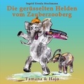 Ingrid Ursula Stockmann - Die gerüsselten Helden vom Zauberzooberg - Tamana &amp; Hajo.