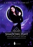 Caroline Schmidt - Shadowlight - Erstes Buch der Seelen.