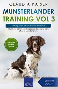  Claudia Kaiser - Munsterlander Training Vol 3 – Taking care of your Munsterlander: Nutrition, common diseases and general care of your Munsterlander - Munsterlander Training, #3.