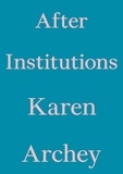 Karen Archey - After Institutions.