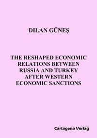 Dilan Günes - The Reshaped Economic Relations Between Russia and Turkey After Western Economic Sanctions.