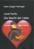 Hans Jürgen Heringer - Love hurts. Die Macht der Liebe - Semantische Experimente.