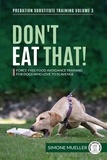  Simone Mueller et  Charlotte Garner - Don't Eat That! - Force-Free Food Avoidance Training for Dogs who Love to Scavenge - Predation Substitute Training, #3.