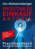 Urs P. Altmannsberger - Profitabler Einkauf aktuell - Praxishandbuch Beschaffung und Supply Management.