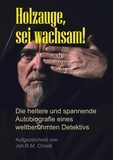 Joh.R.M. Christl - Holzauge, sei wachsam! - Die heitere und spannende Autobiografie eines weltberühmten Detektivs.