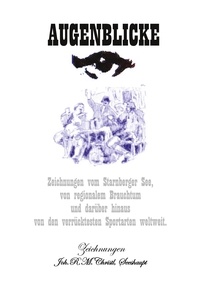 Joh.R.M. Christl - Augenblicke - Zeichnungen vom Starnberger See, von regionalem Brauchtum und darüber hinaus von den verrücktesten Sportarten weltweit.