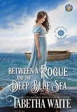  Tabetha Waite - Between a Rogue and the Deep Blue Sea - Seaside Society of Spinsters, #2.