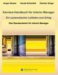 Jürgen Becker et Harald Schönfeld - Karriere-Handbuch für Interim Manager - Ein systematischer Leitfaden zum Erfolg - Das Standardwerk für Interim Manager.