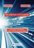 Andreas Dripke et Harald A. Summa - Die digitale Zivilisation - Die Genesis und Zukunft unserer Informationsgesellschaft.