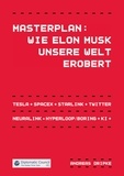 Andreas Dripke - Masterplan: Wie Elon Musk unsere Welt erobert - Tesla, SpaceX, Starlink, Neuralink, Hyperloop, Boring, Twitter, Künstliche Intelligenz.