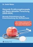 Detlef Weber - Gesunde Ernährungskonzepte auf Basis aktueller Forschung (2020-2024) - Neueste Erkenntnisse aus der Entschlüsselung des Stoffwechsels.