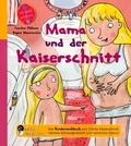 Caroline Oblasser et Regina Masaracchia - Mama und der Kaiserschnitt - Das Kindersachbuch zum Thema Kaiserschnitt, nächste Schwangerschaft und natürliche Geburt.