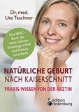 Ute Taschner - Natürliche Geburt nach Kaiserschnitt: Praxis-Wissen von der Ärztin - Das VBAC-Buch, das deine nächste Schwangerschaft und Geburt vereinfacht.