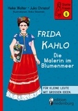 Heike Wolter et Julia Christof - Frida Kahlo - Die Malerin im Blumenmeer - Für kleine Leute mit großen Ideen. Band 6 der Reihe StarkeFrauen-Buch.de.