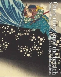  Pie Books - Once more unto the breach: samurai warriors and heroes in ukiyo-e masterpieces /anglais/japonais.