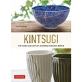 Kaori Mochinaga - Kintsugi - The Wabi Sabi Art of Japanese Ceramic Repair.