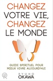 Ryuho Okawa - Changez votre vie, changez le monde - Guide spirituel pour mieux vivre aujourd'hui.