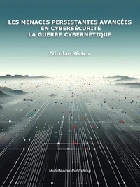  Nicolae Sfetcu - Les menaces persistantes avancées en cybersécurité – La guerre cybernétique.