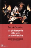 Patrick Cerutti - La philosophie et le sens de son histoire - Etudes d'histoire de la philosophie autour de Jean-François Marquet et Jean-Luc Marion.