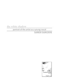 Saneh Sangsuk - The white shadow - Portrait of the artist as a young rascal.