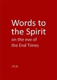  J.K.A. - Words to the Spirit on the eve of the End Times.