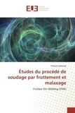 François Gratecap - Etudes du procédé de soudage par frottement et malaxage - Friction Stir Welding (FSW).