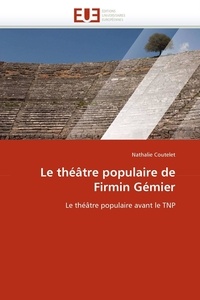 Nathalie Coutelet - Le théâtre populaire de Firmin Gémier - Le théâtre populaire avant le TNP.