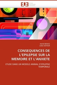 Astrid Nehlig et Julien Detour - Conséquences de l'épilepsie sur la mémoire et l'anxiété - Etude dans un modèle animal d'épilepsie temporale.