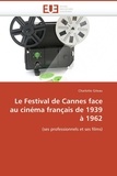 Charlotte Giteau - Le Festival de Cannes face au cinéma français de 1939 à 1962.