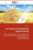 Liliana Juc - Les résidus de pesticides organochlorés - Etude des risques liés à l'utilisation des pesticides organochlores et impact sur l'environnement et la santé humaine.