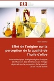 Sihem Dekhili - Effet de l'origine sur la perception de la qualité de l'huile d'olive - Interactions pays d'origine-région d'origine et influences des dimensions de l'image régionale sur la perception de la qualité : cas de l'huile d'olive.