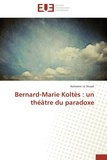 Nolwenn Le Diuzet - Bernard-Marie koltès : un théâtre du paradoxe.