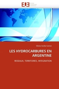 Silvina Cecilia Carrizo - Les hydrocarbures en Argentine : réseaux, territoires, intégration.