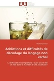 Charles Kornreich - Addictions et difficultés de décodage du langage non verbal - La difficulté de comprendre l'autre joue t'elle un rôle dans le maintien d'une assuétude?.