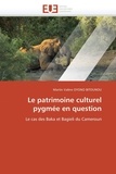 Martin Valère Oyono Bitounou - Le patrimoine culturel pygmée en question - Le cas des Baka et Bagieli du Cameroun.