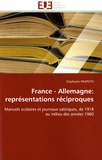 Stéphanie Krapoth - France - Allemagne : représentations réciproques - Manuels scolaires et journaux satiriques, de 1918 au milieu des années 1960.