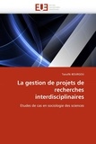 Taoufik Bourgou - La gestion de projets de recherches interdisciplinaires - Etudes de cas en sociologie des sciences.