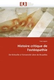 Yves Lepers - Histoire critique de l'ostéopathie - De Kirksville à l'Université libre de Bruxelles.