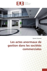 Sylvain Groisard - Les actes anormaux de gestion dans les sociétés commerciales.