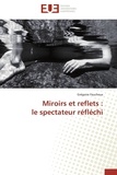 Grégoire Faucheux - Miroirs et reflets : le spectateur réfléchi.