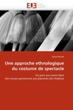 Sylvie Perault - Une approche ethnologique du costume de spectacle - Du port aux savoir-faire, des revues parisiennes aux planches des théâtres.