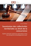 Richard Journet - Soumission Des Collectivites Territoriales Au Droit de La Concurrence.