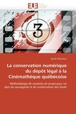 Sigrid Offenstein - La conservation numérique du dépôt légal à la Cinémathèque québécoise - Méthodologie de conduite de projet pour un plan de sauvegarde et de numérisation des fonds.