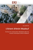 Fida Dakroub - L'Orient d'Amin Maalouf - Ecriture et contruction identitaire dans les romans historiques d'Amin Maalouf.