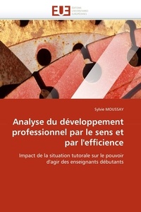 Sylvie Moussay - Analyse du développement professionnel par le sens et par l'efficience - Impact de la situation tutorale sur le pouvoir d'agir des enseignants débutants.