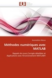 Boumediène Allaoua - Méthodes numériques avec MATLAB - Rappels de cours, corrigés détaillées et applications avec l'environnement MATLAB.