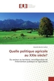 Marielle Berriet-Solliec - Quelle politique agricole au XXIe siècle? - Du secteur au territoire: reconfiguration de l'intervention publique en agriculture.