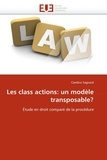 Candice Sagnard - Les class actions : un modèle transposable ? - Etude en droit comparé de la procédure.