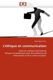 Denis Benoit - L'éthique en communication - Actes du colloque international "éthique et métaéthique dans les professions de l'information et de la communication".